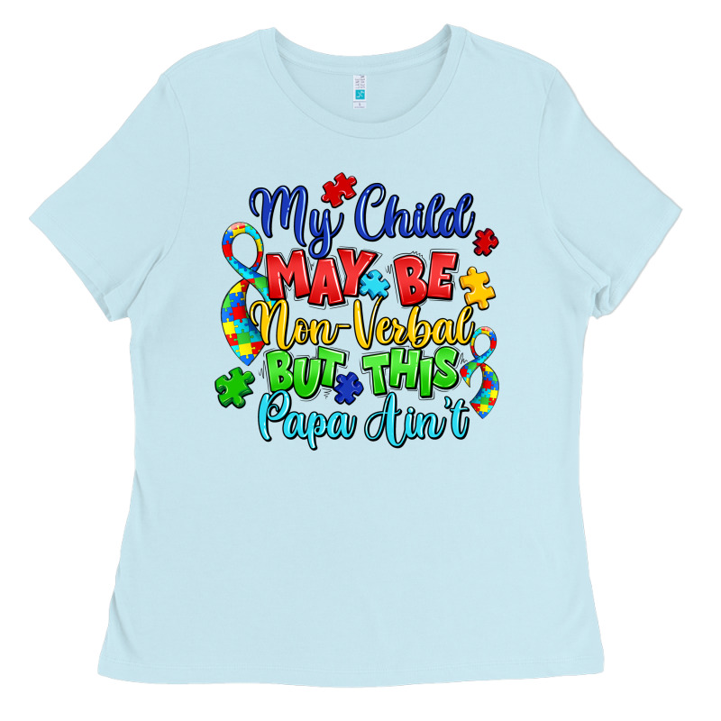 My Child May Be Non Verbal But This Papa Ain't Ladies Tee by LillyAllenDesigns | Teevron