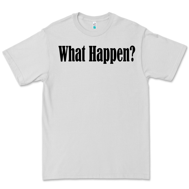 What Happen Premium Tee by artisFamous | Teevron