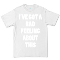 White ive got bad feeling Premium Tee - artisFamous