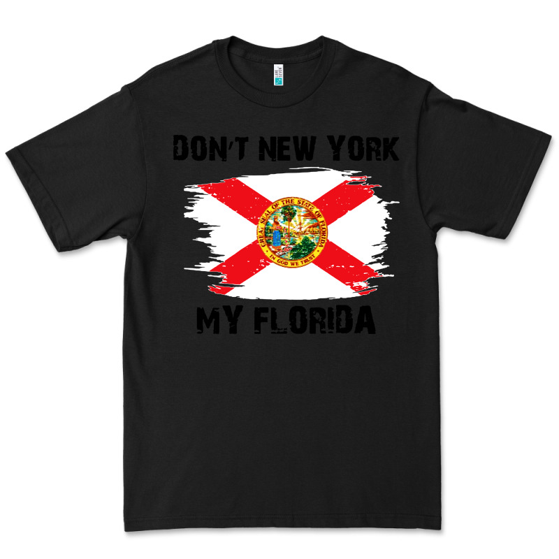 Don't New York My Florida T Shirt Flag Premium Tee by artisFamous | Teevron