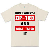 Don't Worry I Zip Tied And Duct Taped It Premium Tee | Teevron