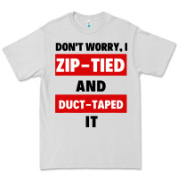 Dove Grey don't worry i zip tied and duct taped it Premium Tee - artisFamous