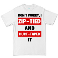 White don't worry i zip tied and duct taped it Premium Tee - artisFamous