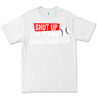 White shut up i'm doing game changer baseball Premium Tee - artisFamous