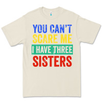Bone you can't scare me i have three sisters funny brother Premium Tee - artisFamous