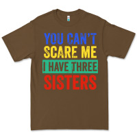 Cacao you can't scare me i have three sisters funny brother Premium Tee - artisFamous