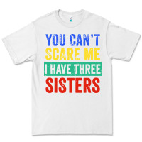 White you can't scare me i have three sisters funny brother Premium Tee - artisFamous