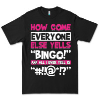 Black how come everyone else yells bingo funny Premium Tee - artisFamous