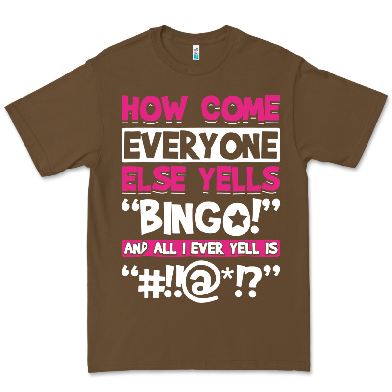 How Come Everyone Else Yells Bingo Funny Premium Tee by artisFamous | Teevron