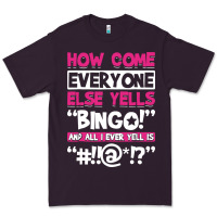 Plum how come everyone else yells bingo funny Premium Tee - artisFamous