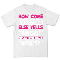 White how come everyone else yells bingo funny Premium Tee - artisFamous