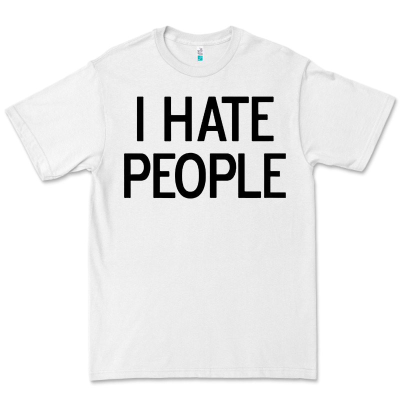 I Hate People Premium Tee by artisFamous | Teevron