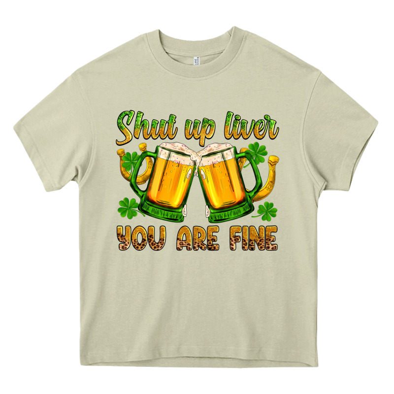St. Patrick’s Day Shut Up Liver You Are Fine Heavy Core Tee by OliviaCreatesArt | Teevron