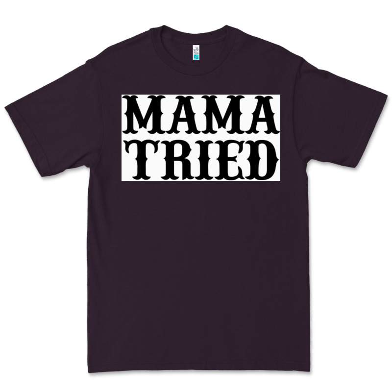 Mama Tried Premium Tee by artisFamous | Teevron