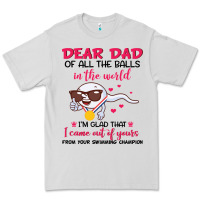 Dear Dad Of All The Balls In The World I’m Glad That I Came Out Of Y Premium Tee | Teevron