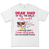 White dear dad of all the balls in the world i’m glad that i came out of y Premium Tee - artisFamous