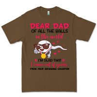 Cacao dear dad of all the balls in the world i’m glad that i came out of y Premium Tee - artisFamous