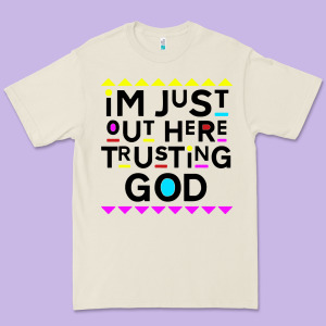 I'm Just Out Here Trusting God Premium Tee Designed By Artisfamous
