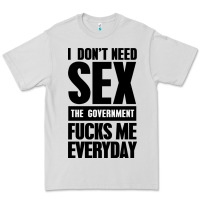 Dove Grey I DON'T NEED SEX Premium Tee - artisFamous