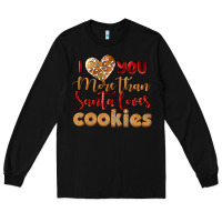 Black i love you more than santa loves cookies Long Sleeve Tee - LillyAllenDesigns