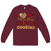 Burgundy i love you more than santa loves cookies Long Sleeve Tee - LillyAllenDesigns