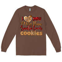Chestnut i love you more than santa loves cookies Long Sleeve Tee - LillyAllenDesigns