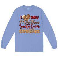 Colony Blue i love you more than santa loves cookies Long Sleeve Tee - LillyAllenDesigns