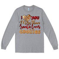 Heather Grey i love you more than santa loves cookies Long Sleeve Tee - LillyAllenDesigns
