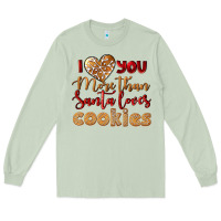 I Love You More Than Santa Loves Cookies Long Sleeve Tee | Teevron