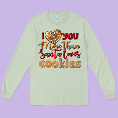 I Love You More Than Santa Loves Cookies Long Sleeve Tee Designed By Lillyallendesigns