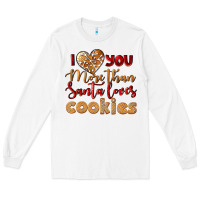 White i love you more than santa loves cookies Long Sleeve Tee - LillyAllenDesigns