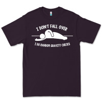 Plum i don't fall over i do random gravity checks Premium Tee - artisFamous