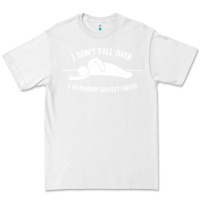 White i don't fall over i do random gravity checks Premium Tee - artisFamous
