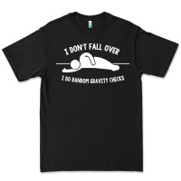 Black i don't fall over i do random gravity checks Premium Tee - artisFamous