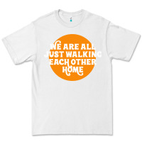 White We are all just walking each other home Premium Tee - artisFamous
