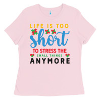 Bubblegum Pink life is too to stress the small things anymo Ladies Tee - CowhideDigitalArt