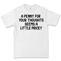White funny, penny for your thoughts Premium Tee - artisFamous