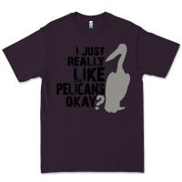Plum i just really like pelicans okay Premium Tee - artisFamous