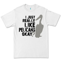 White i just really like pelicans okay Premium Tee - artisFamous