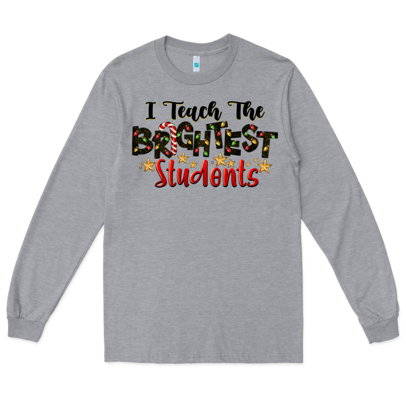 I Teach The Brightest Students Long Sleeve Tee by LillyAllenDesigns | Teevron