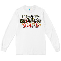 White I Teach The Brightest Students Long Sleeve Tee - LillyAllenDesigns