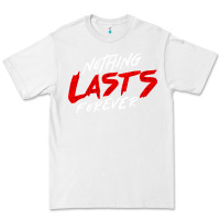 White Nothing lasts forever Premium Tee - artisFamous