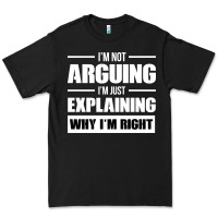 I'm Not Arguing I'm Just Explaining Why I'm Right Funny Premium Tee | Teevron