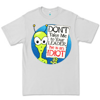 Dove Grey dont take me to your leader Premium Tee - artisFamous