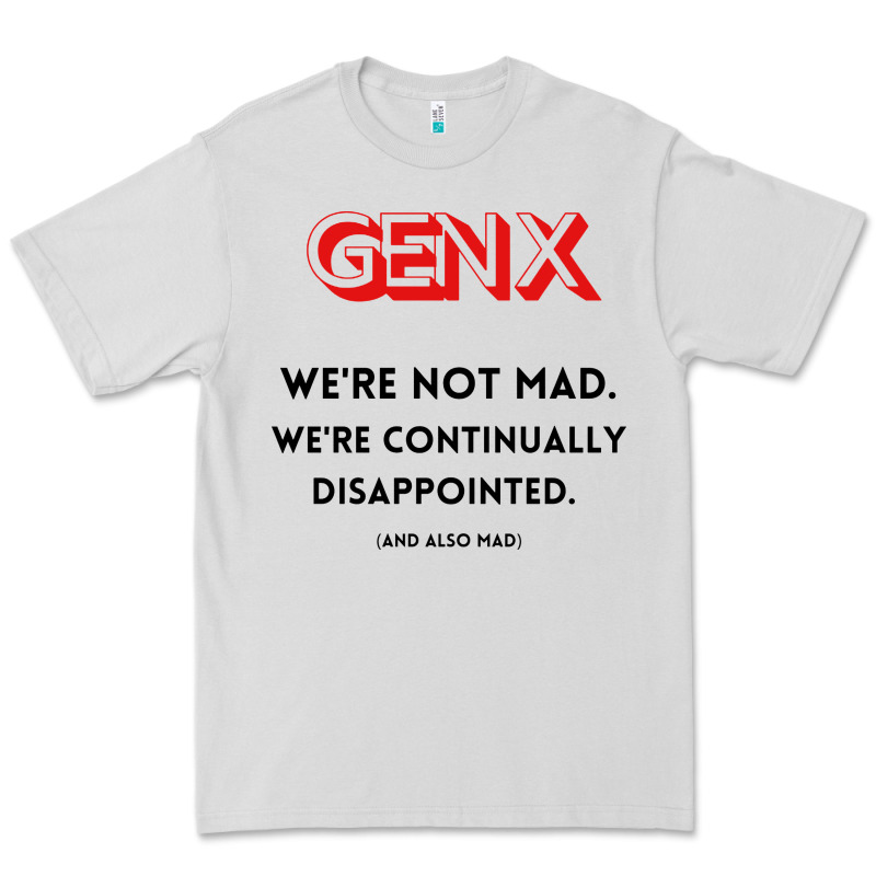 Genx Were Not Mad Premium Tee by artisFamous | Teevron