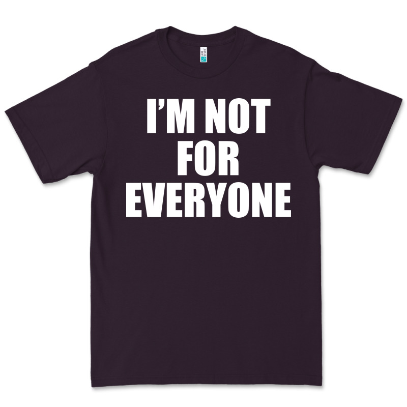 I'm Not For Everyone Funny Premium Tee by artisFamous | Teevron