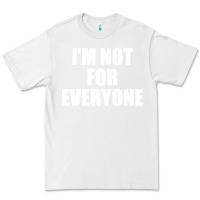 White I'm Not For Everyone Funny Premium Tee - artisFamous