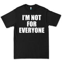 Black I'm Not For Everyone Funny Premium Tee - artisFamous