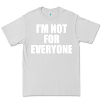 Dove Grey I'm Not For Everyone Funny Premium Tee - artisFamous
