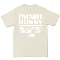 Bone I'M NOT BOSSY I JUST KNOW WHAT YOU SHOULD BE DOING FUNNY Premium Tee - artisFamous